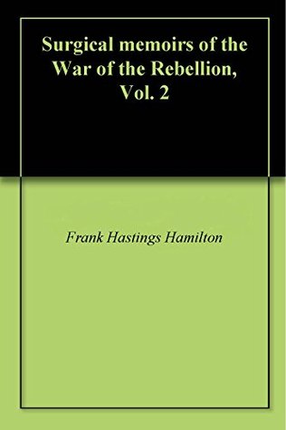 Full Download Surgical memoirs of the War of the Rebellion, Vol. 2 - Frank Hastings Hamilton file in ePub