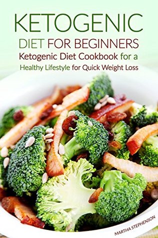 Read Ketogenic Diet for Beginners: Ketogenic Diet Cookbook for a Healthy Lifestyle for Quick Weight Loss - Martha Stephenson | PDF