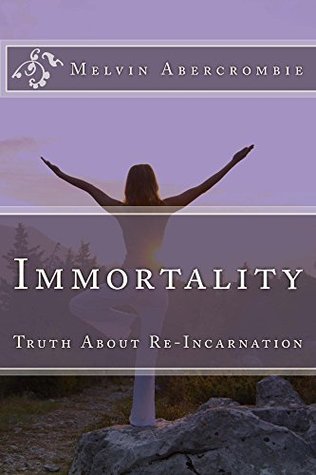 Read Immortality: Truth About Re-Incarnation (Holy Spirit Wife of God Book 4) - Melvin L. Abercrombie file in PDF