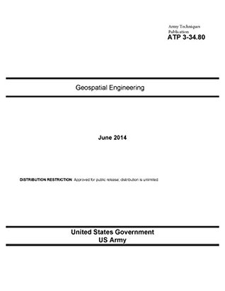 Read Online Army Techniques Publication ATP 3-34.80 Geospatial Engineering June 2014 - U.S. Department of the Army file in PDF