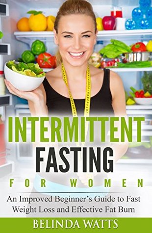 Read Intermittent Fasting For Women: An Improved Beginner’s Guide to Fast Weight Loss and Effective Fat Burn - Belinda Watts file in ePub