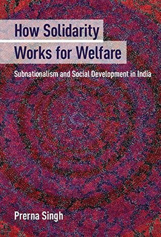 Download How Solidarity Works for Welfare: Subnationalism and Social Development in India (Cambridge Studies in Comparative Politics) - Prerna Singh file in ePub