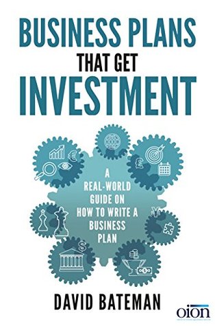 Read Business Plans That Get Investment: A Real-World Guide on How to Write a Business Plan - David Bateman file in PDF
