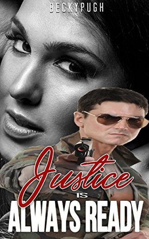 Read Online Justice Is Always Ready: MILITARY ROMANCE COLLECTION (Contemporary Soldier Alpha Male Romance Collection) - Becky Pugh file in ePub