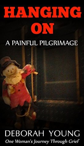 Download Hanging On - A Painful Pilgrimage: One Woman's Journey Through Grief - Deborah Young file in ePub