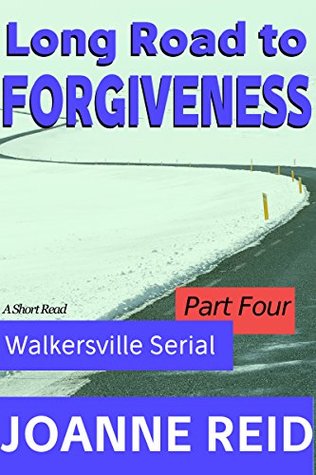 Read Long Road to Forgiveness: Walkersville Serial Part 4 - Joanne Reid | ePub