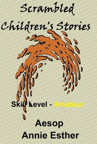 Download Scrambled Children's Stories (Annotated & Narrated in Scrambled Words) Skill Level - Amateur (Slove this story Book 1) - Aesop | PDF