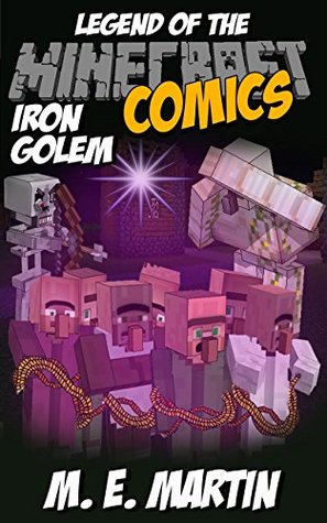 Read Online Minecraft: Legend of the Minecraft Iron Golem (Minecraft Adventure Comic Book 16) - M.E. Martin file in ePub