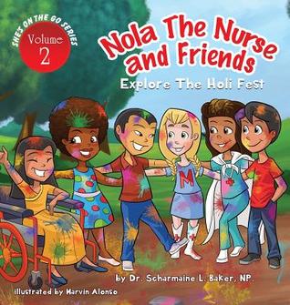 Full Download Nola the Nurse(r) & Friends Explore the Holi Fest - Scharmaine L. Baker file in PDF