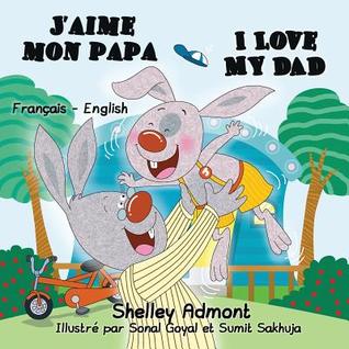 Read J'Aime Mon Papa I Love My Dad: French English Bilingual Edition - Shelley Admont | ePub