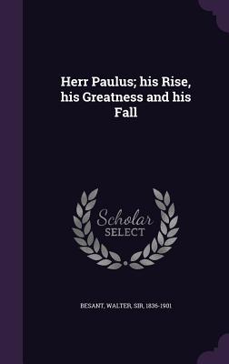 Download Herr Paulus; His Rise, His Greatness and His Fall - Walter Besant | PDF