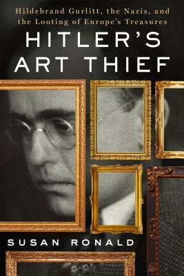 Read Hitler's Art Thief: Hildebrand Gurlitt, the Nazis, and the Looting of Europe's Treasures - Susan Ronald file in ePub