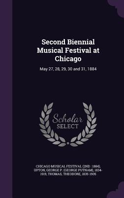 Download Second Biennial Musical Festival at Chicago: May 27, 28, 29, 30 and 31, 1884 - Chicago Musical Festival file in PDF