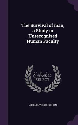 Read Online The Survival of Man, a Study in Unrecognised Human Faculty - Oliver Lodge file in ePub