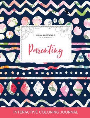 Full Download Adult Coloring Journal: Parenting (Floral Illustrations, Tribal Floral) - Courtney Wegner file in ePub