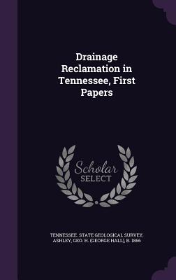 Read Drainage Reclamation in Tennessee, First Papers - Geo H B 1866 Ashley | ePub
