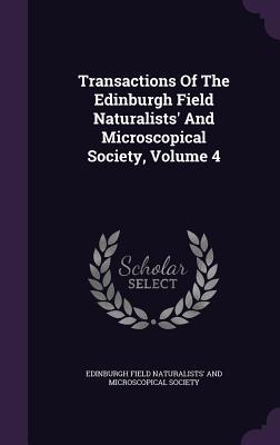 Read Transactions of the Edinburgh Field Naturalists' and Microscopical Society, Volume 4 - Edinburgh Field Naturalists' and Microsc | ePub