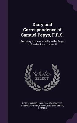 Download Diary and Correspondence of Samuel Pepys, F.R.S.: Secretary to the Admiralty in the Reign of Charles II and James II - Samuel Pepys | PDF