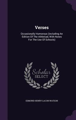 Read Verses: Occasionally Humorous (Including an Edition of the Athletiad, with Notes for the Use of Schools) - Edmund Henry Lacon Watson | PDF