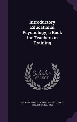Download Introductory Educational Psychology, a Book for Teachers in Training - Samuel Bower Sinclair | ePub