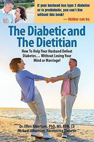 Download Diabetic and the Dietitian: How to Help Your Husband Defeat Diabetes . . . Without Losing Your Mind or Marriage! - Dr. Ellen Albertson file in PDF