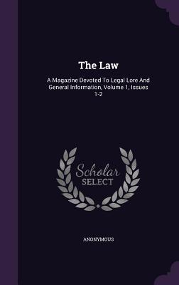 Read Online The Law: A Magazine Devoted to Legal Lore and General Information, Volume 1, Issues 1-2 - Anonymous file in ePub