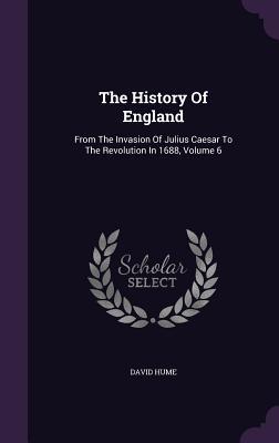 Download The History of England: From the Invasion of Julius Caesar to the Revolution in 1688, Volume 6 - David Hume file in PDF