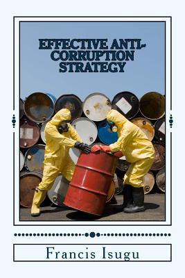 Download Effective Anti-Corruption Strategy: The Strategic Fight Against Corruption - MR Francis Bestman Isugu B Phil | PDF