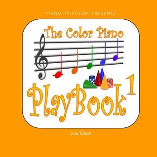 Read The Color Piano Playbook 1: Treble Clef - Right Hand - Julia Tulloch file in ePub