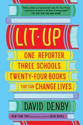 Full Download Lit Up: One Reporter. Three Schools. Twenty-four Books That Can Change Lives. - David Denby | PDF