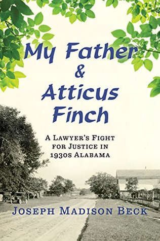 Read My Father and Atticus Finch: A Lawyer's Fight for Justice in 1930s Alabama - Joseph Madison Beck file in PDF