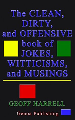 Read The Clean, Dirty, and Offensive Book of Jokes, Witticisms, and Musings - Geoff Harrell | ePub