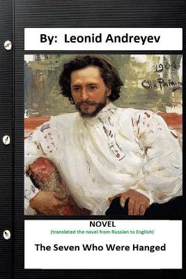Full Download The Seven Who Were Hanged.Novel by: Leonid Andreyev ( Herman Bernstein Translate ) - Leonid Andreyev file in ePub