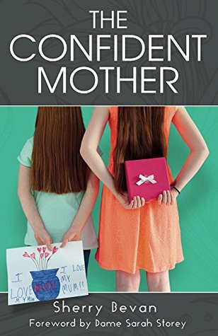 Read The Confident Mother: A collection of learnings with excerpts of interviews from the 2015 The Confident Mother online conference - Sherry Bevan file in ePub