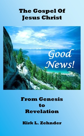 Full Download Good News! The Gospel of Jesus ChristFrom Genesis to Revelation - Kirk L. Zehnder | PDF