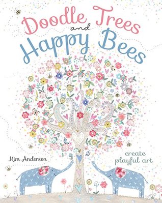 Full Download Doodle Trees and Happy Bees: Create Playful Art - Kim Anderson | ePub