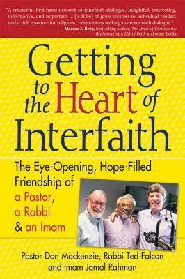Full Download Getting to Heart of Interfaith: The Eye-Opening, Hope-Filled Friendship of a Pastor, a Rabbi & an Imam - Don Mackenzie | PDF
