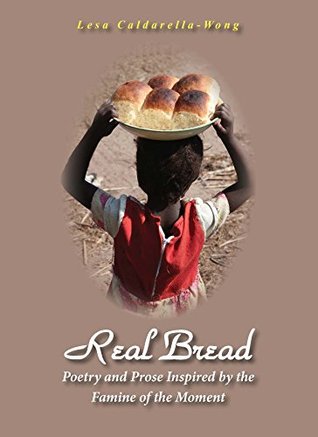 Full Download Real Bread: Poetry and Prose Inspired by the Famine of the Moment - Lesa Caldarella-Wong file in ePub