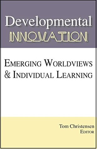 Download Developmental Innovation: Emerging Worldviews & Individual Learning - Tom Christensen file in ePub