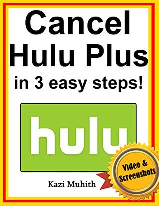 Read Online Hulu Plus: How To Cancel Hulu Plus Subscription in 3 Easy Steps! (With Videos & Screenshots): Hulu Plus Membership Cancellation Process - Kazi Muhith file in PDF