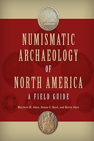 Read Online Numismatic Archaeology of North America: A Field Guide (Guides to Historical Artifacts) - Marjorie H. Akin file in PDF