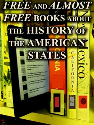 Read Online Free and Almost-Free Books on the History of the American States: Over 200 Free and Almost-Free Downloadable Books for You to Enjoy - Mike Caputo | PDF