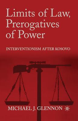 Download Limits of Law, Prerogatives of Power: Interventionism After Kosovo - Michael J. Glennon file in PDF
