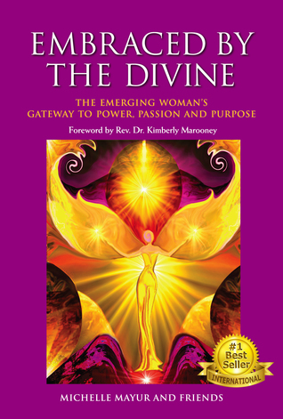 Full Download Embraced by the Divine: The Emerging Woman's Gateway to Power, Passion and Purpose - Michelle Mayur file in ePub
