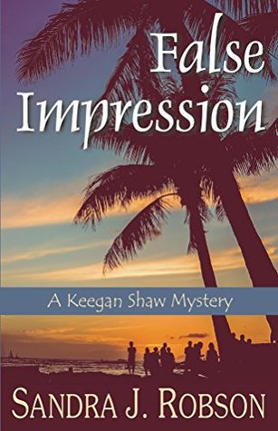 Read False Impression: A Keegan Shaw Mystery (The Keegan Shaw Mystery Series Book 1) - Sandra Robson | PDF