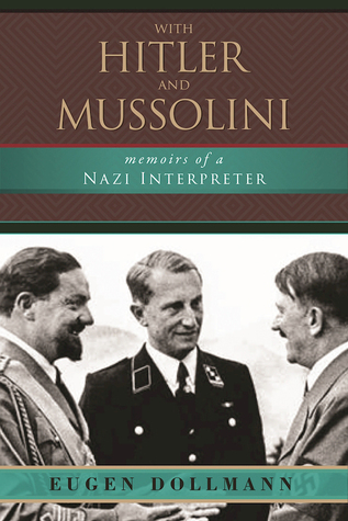 Read Online With Hitler and Mussolini: Memoirs of a Nazi Interpreter - Eugen Dollmann file in ePub