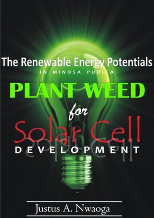 Read Online Discover the Renewable Energy Potentials in Mimosa pudica Plant Weed for Solar Cell Development - Justus A Nwaoga | ePub