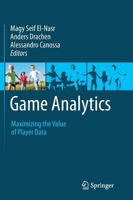 Read Game Analytics: Maximizing the Value of Player Data - Magy Seif El-Nasr | PDF