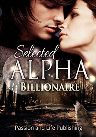 Full Download ROMANCE: Selected Alpha Billionaire: Alpha Male Billionaire Romance (New Adult Contemporary Werewolf Shifter Paranormal Military Romance Short Stories) - Amanda Kevin | ePub
