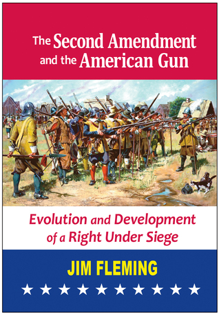 Download The Second Amendment and the American Gun: Evolution and Development of a Right Under Siege - Jim Fleming file in PDF